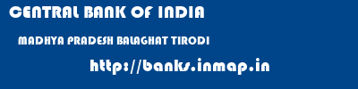 CENTRAL BANK OF INDIA  MADHYA PRADESH BALAGHAT TIRODI   banks information 